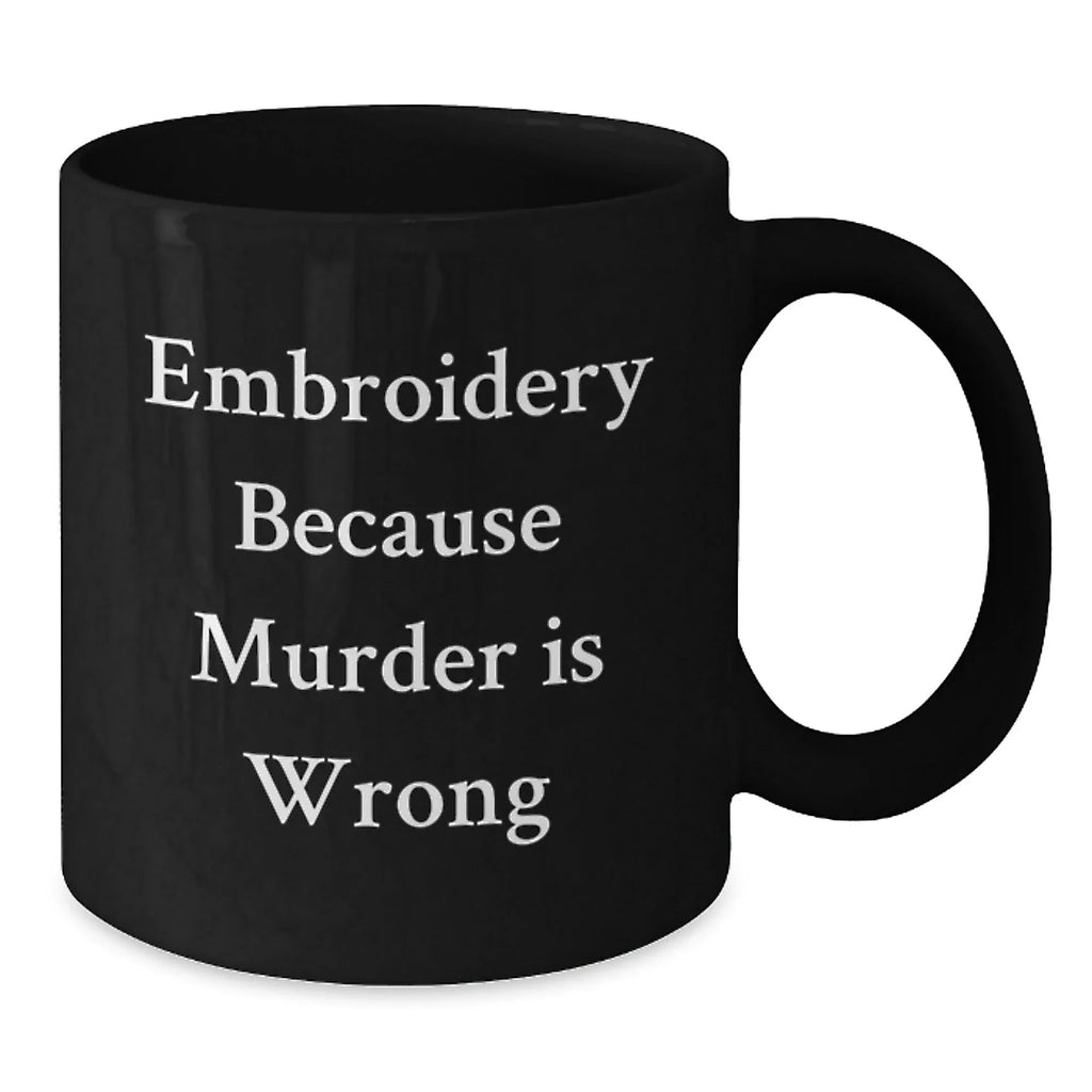 Unique Embroidery Gifts for Men from Friends, Funny Black Coffee Mugs with 'Embroidery Because Murder Is Wrong' Quote, Christmas Unique