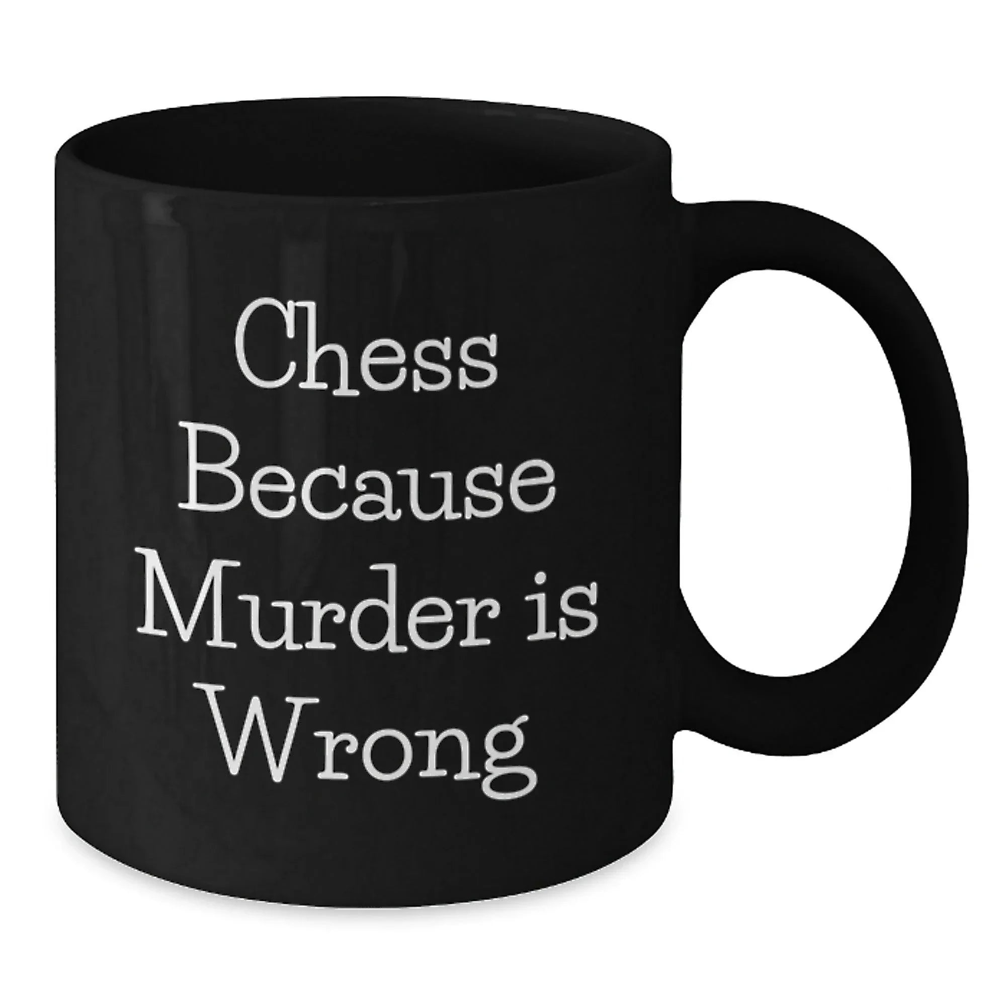 Funny Chess Gifts from Family for Graduation Unique Chess Mugs, 'Chess Because Murder Is Wrong', Black Coffee Mug, 11oz or 15oz