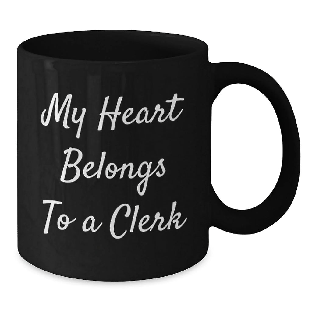 Funny Clerk Gifts, My Heart Belongs To A Clerk, Black Coffee Mug for Graduation, From Friends to Coworkers