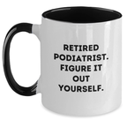 Funny Quote Gifts from Friends, Unique Podiatrist Birthday Unique Gifts for Men, Women, Coworkers, Family - Two Tone Coffee Mug with Retired Podiatrist Figure It Out Yourself - Main