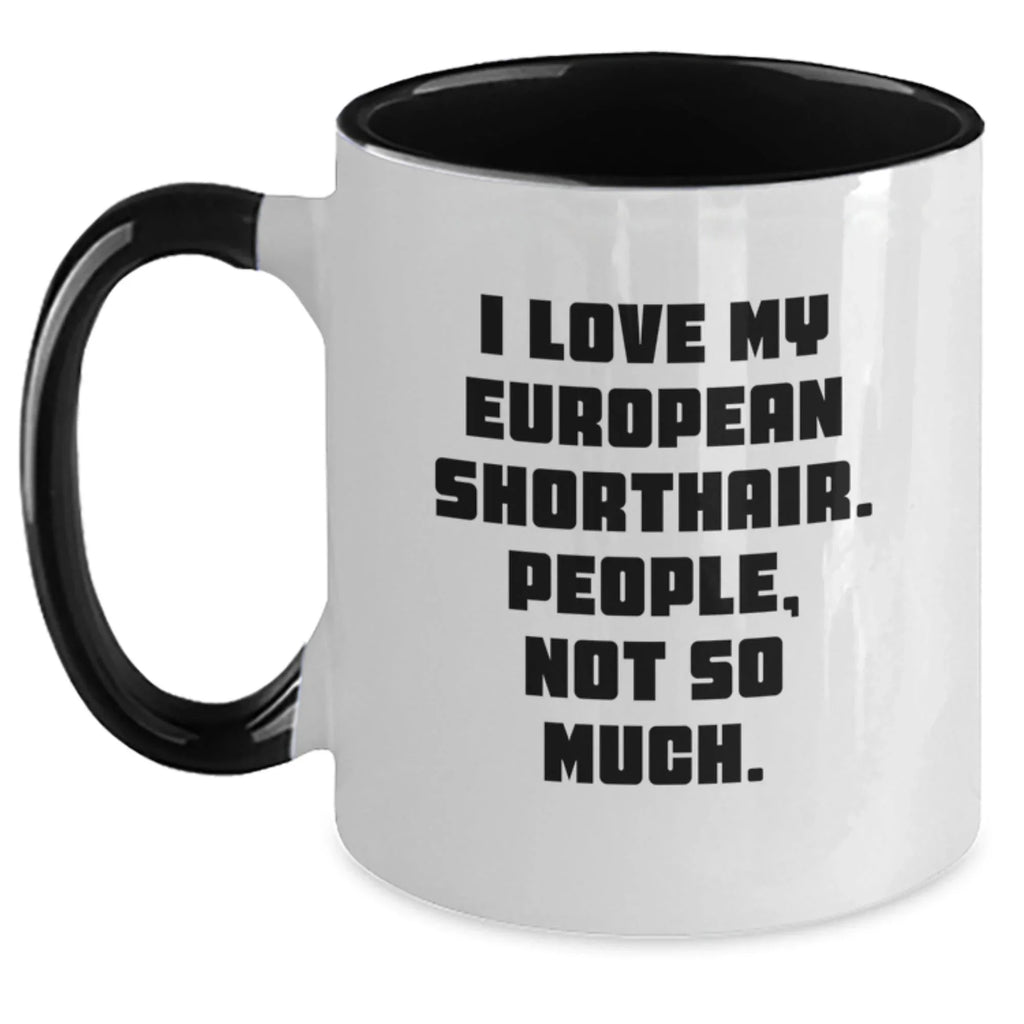 European Shorthair Cat Lovers Funny Gifts from Friends for Unique Graduation, 'I Love My European Shorthair. People, Not So Much.' Two Tone Coffee Mug, 11oz