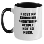 European Shorthair Cat Lovers Funny Gifts from Friends for Unique Graduation, 'I Love My European Shorthair. People, Not So Much.' Two Tone Coffee Mug, 11oz