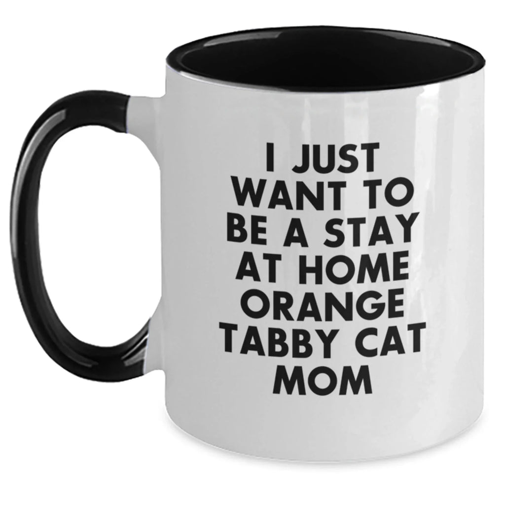 Cute Orange Tabby Cat Mom Gifts from Friends and Family, Two Tone Coffee Mug, I Just Want To Be A Stay At Home