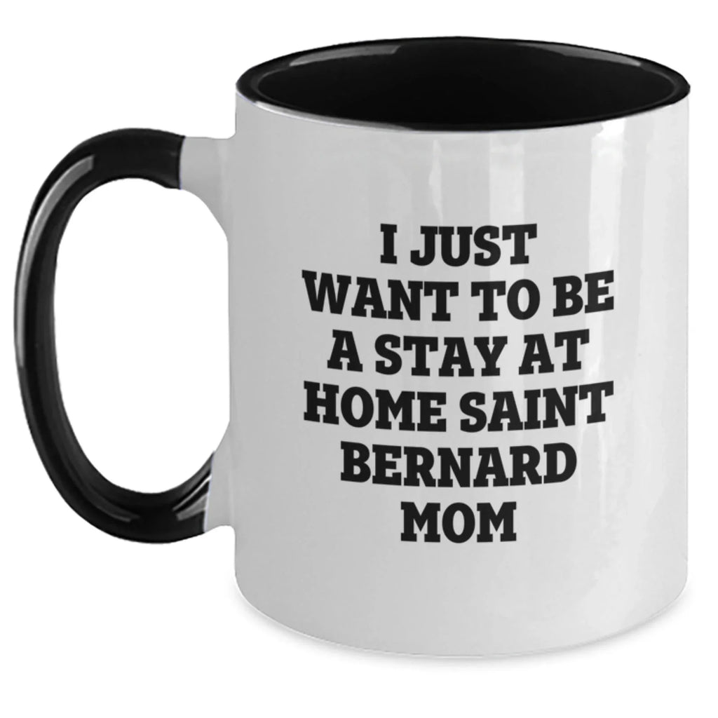 Funny Saint Bernard Dog Mom Gifts from Friends and Family for Birthday - I Just Want To Be A Stay At Home Saint Bernard Mom Two Tone Coffee Mug