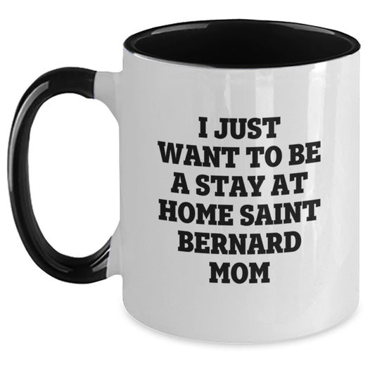 Funny Saint Bernard Dog Mom Gifts from Friends and Family for Birthday - I Just Want To Be A Stay At Home Saint Bernard Mom Two Tone Coffee Mug - Main