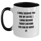 Funny Sister Birthday Unique Gift Two Tone Coffee Mugs Gifts from Men to Sister, I Smile Because You Are My Sister, I Laugh Because There's Nothing You Can Do About It! - Main