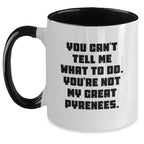 Funny Great Pyrenees Dog Lover Gifts from Friends - Birthday Unique Gifts for Great Pyrenees Dog Owners - You Can't Tell Me What To Do. You're Not My Great Pyrenees. - Two Tone Coffee Mug