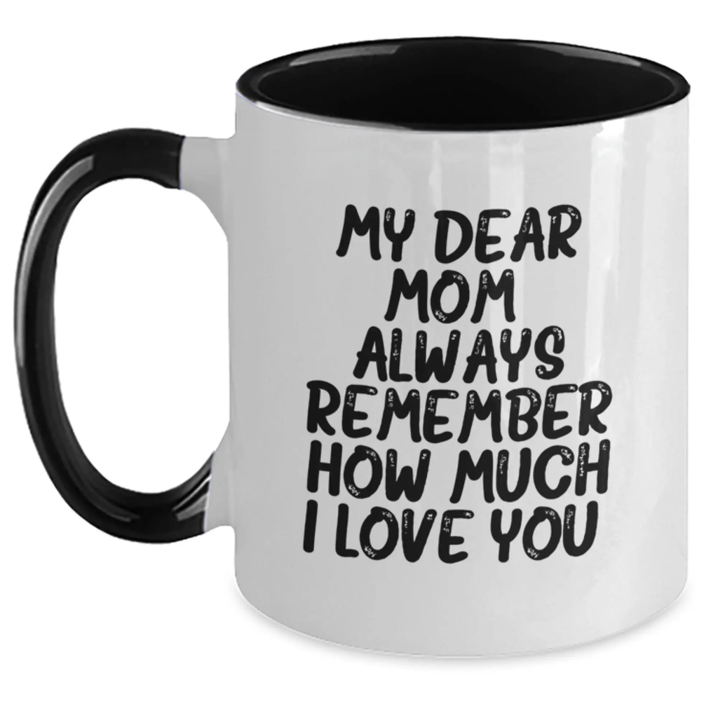 Funny Mom Gifts from Family - Birthday Unique Gifts for Mom with Two Tone Coffee Mug and 'My Dear Mom Always Remember How Much I Love You' - Main
