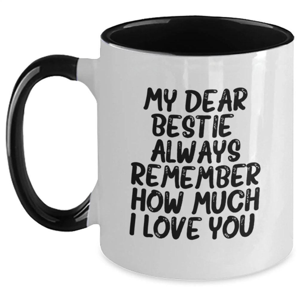 Funny Bestie Gifts from Men to Bestie for Graduation Unique Two Tone Coffee Mugs with My Dear Bestie Always Remember How Much I Love You Quote, Gifts for Bestie - Main