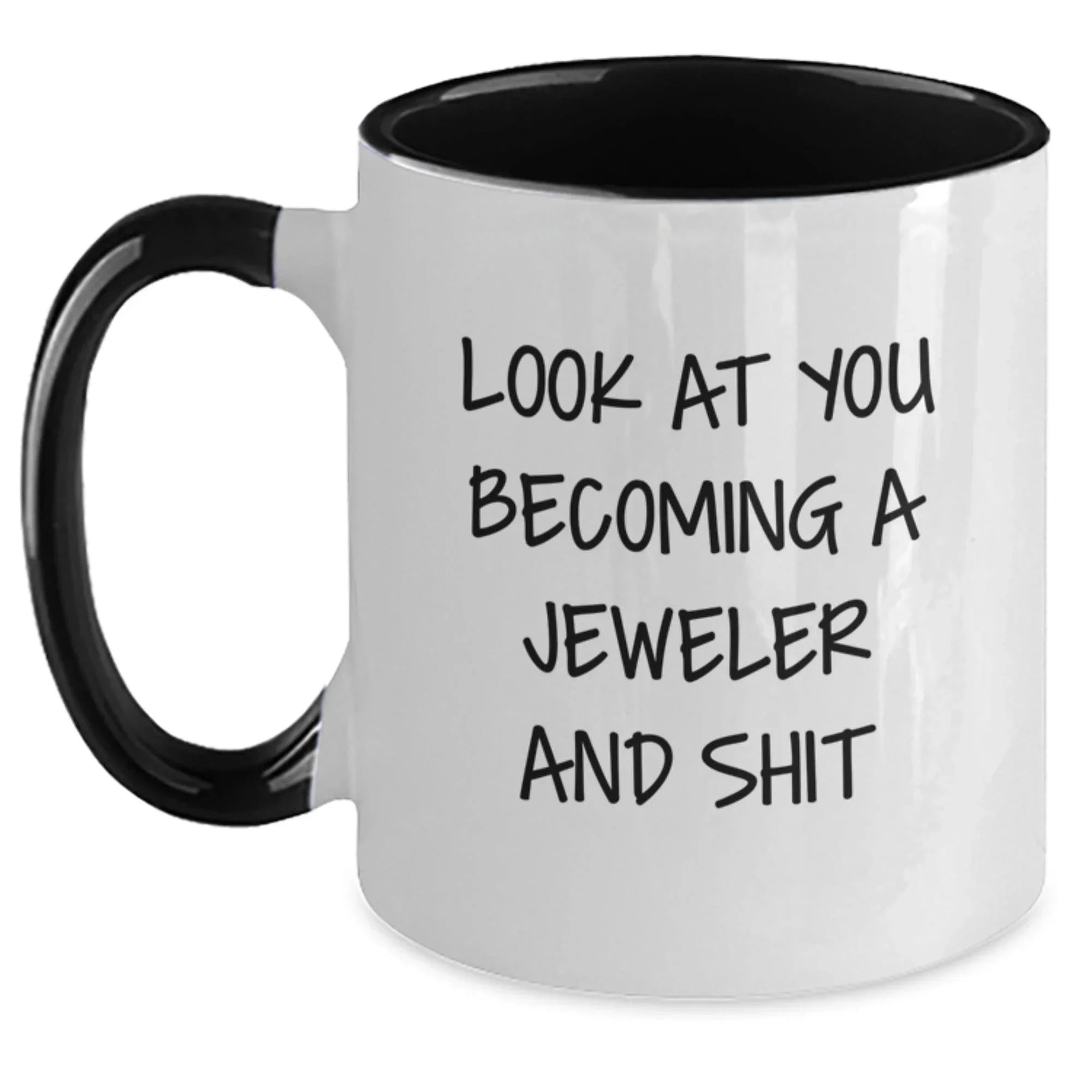 Funny Jeweler Gifts for Him or Her - 'Look At You Becoming A Jeweler And Shit' Two Tone Coffee Mug from Friends or Family on Birthday