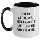Funny Attendant Gifts, Gifts for Attendants, Two Tone Coffee Mug, I'm An Attendant. I Don't Argue. I Just Explain Why I'm Right. - Black and White - Main
