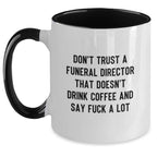 Funny Gifts from Men to Funeral Directors - Unique Two Tone Coffee Mugs for Christmas - Don't Trust a Funeral Director That Doesn't Drink Coffee Say 'F--k a Lot'