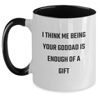Funny Goddad Gifts, Two Tone Coffee Mug with 'I Think Being Your Goddad Is Enough Of A Gift' Quote, Gifts for Goddad, Unique Father's Day Unique Gift Ideas - Main