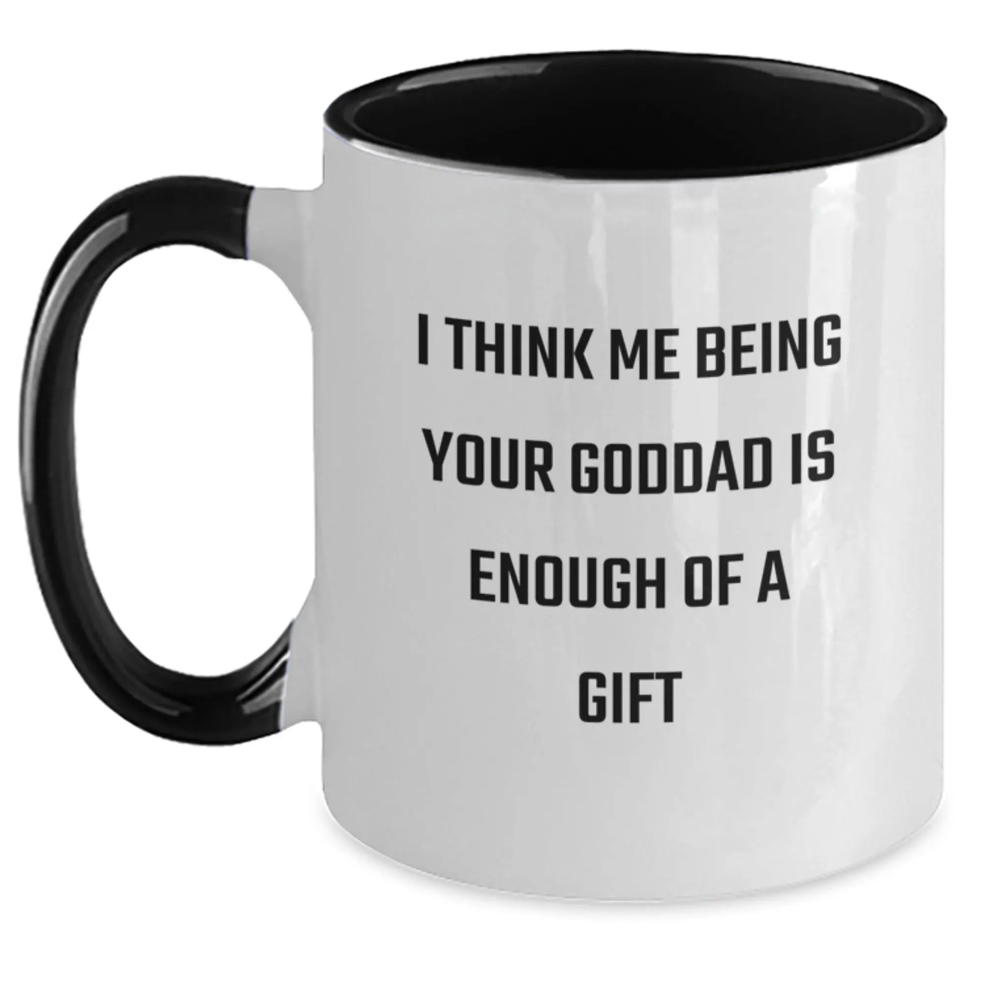 Funny Goddad Gifts, Two Tone Coffee Mug with 'I Think Being Your Goddad Is Enough Of A Gift' Quote, Gifts for Goddad, Unique Father's Day Unique Gift Ideas - Main