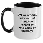 Funny Sarcasm Actuary Gifts from Friends to Actuary Men and Women at Christmas Unique Gift Ideas Two Tone Coffee Mug