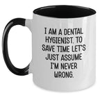 Funny Dental Hygienist Gifts from Friends to Dental Hygienist, I Am A Dental Hygienist. To Save Time Let's Just Assume I'm Never Wrong., Graduation Unique Gifts for Him