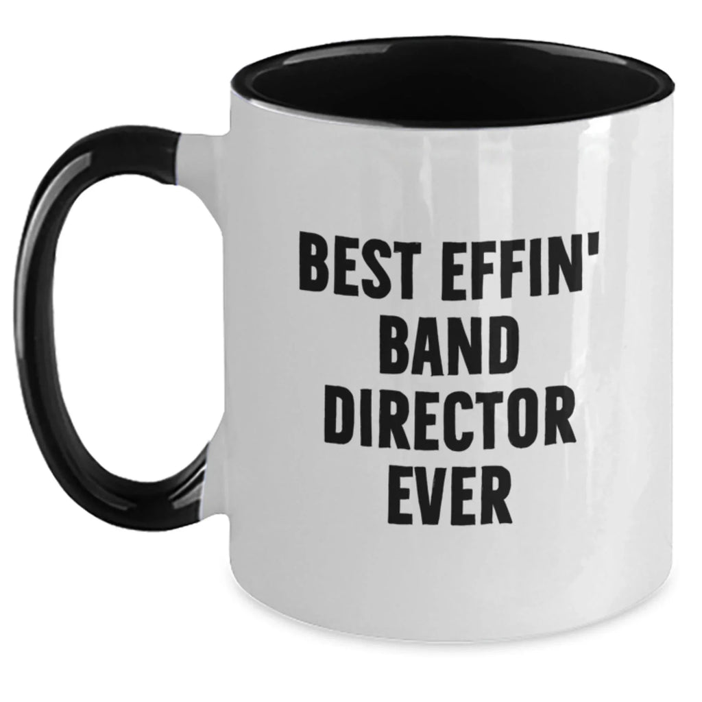 Funny Band Director Gifts from Friends and Family, Best Effin' Band Director Ever Two Tone Coffee Mug for Men and Women, Unique Christmas Unique Gifts