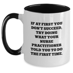 Funny Nurse Practitioner Gifts from Friends - If At First You Don't Succeed, Try Doing What Your Nurse Practitioner Told You To Do The First Time. Two Tone Coffee Mug for Graduation Unique Gifts - Main
