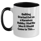 Quilting Enthusiasts Gifts from Friends, Funny Two Tone Coffee Mug for Quilting, Graduation Unique Gifts with Quilting Started Out As A Harmless Hobby. I Had No Idea It Would Come To This... Quote