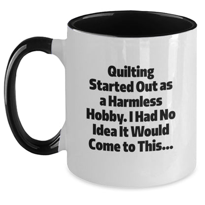 Quilting Enthusiasts Gifts from Friends, Funny Two Tone Coffee Mug for Quilting, Graduation Unique Gifts with Quilting Started Out As A Harmless Hobby. I Had No Idea It Would Come To This... Quote - Main