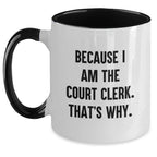 Funny Court Clerk Gifts from Friends for Graduation Two Tone Coffee Mug, Because I Am The Court Clerk. That's Why.