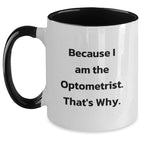 Funny Optometrist Gifts from Friends and Family - Because I Am The Optometrist. That's Why. Two Tone Coffee Mug for Him or Her - Christmas Unique Mugs