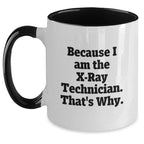 Funny X-Ray Technician Gifts from Friends for Men - Because I Am The X-ray Technician. That's Why. - Two Tone Coffee Mug for Graduation
