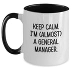 General Manager Funny Coffee Mug Gifts from Friends - 'Keep Calm, I'm (almost) A General Manager.'