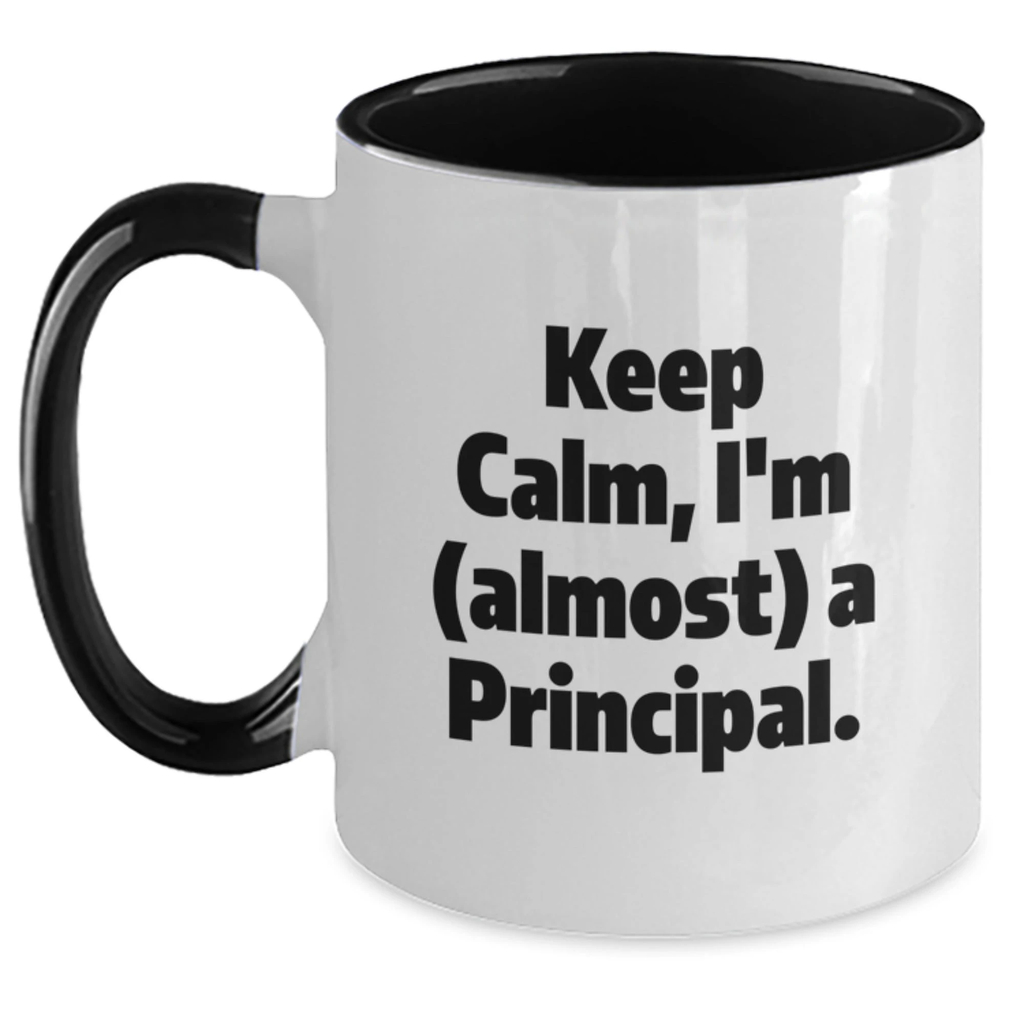Funny Principal Gifts from Men to Friends and Family, Two Tone Coffee Mug with Keep Calm, I'm (almost) A Principal. Quote for Christmas Unique Gifts