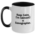 Sonographer Gifts, Keep Calm, I'm (almost) A Sonographer. - Funny Two Tone Coffee Mugs for Birthday, Gifts from Friends, Gifts for Sonographer
