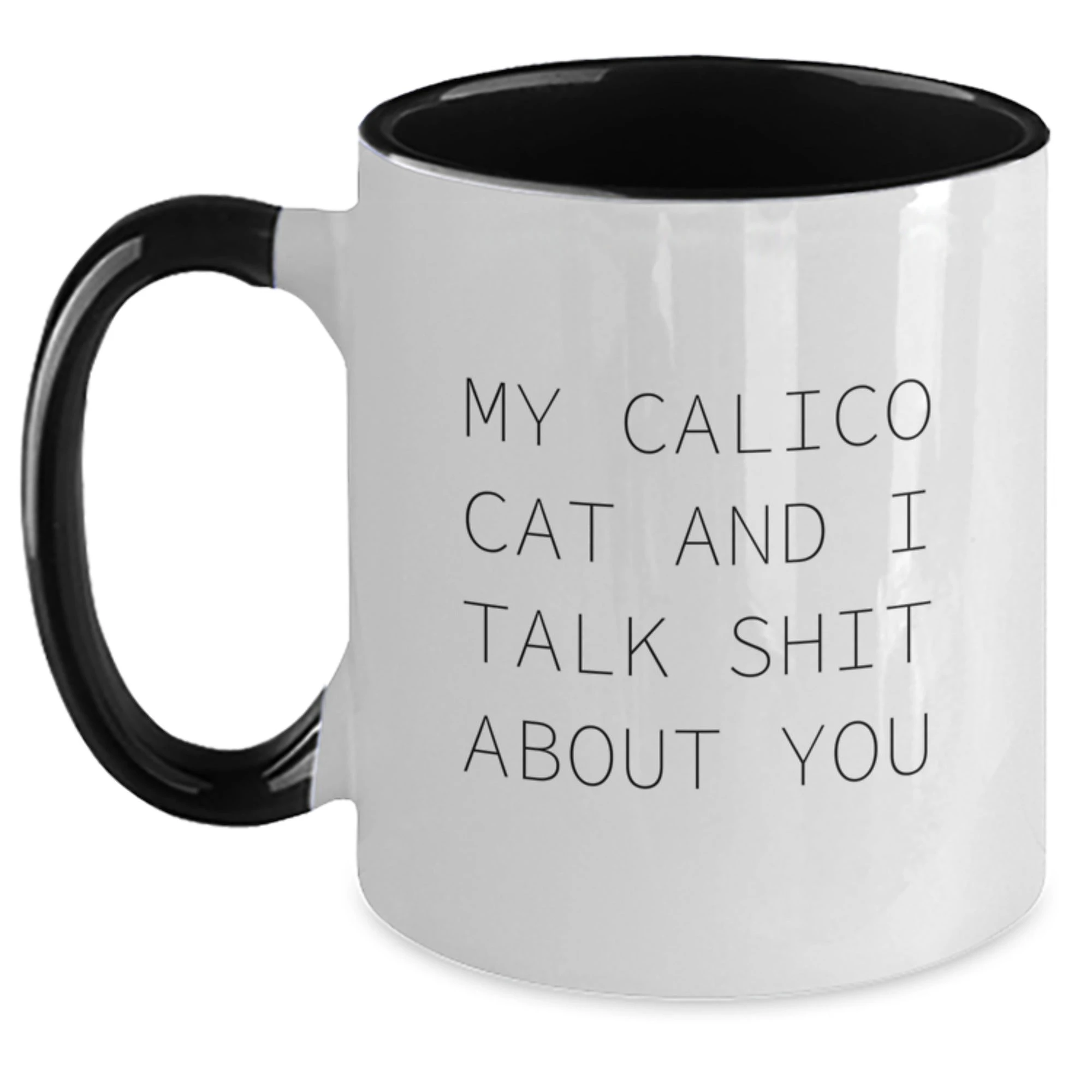 Calico Cat Mom Funny Two Tone Coffee Mugs Gifts from Men Women for Calico Cat Lovers - My Calico Cat And I Talk Shit About You - Unique Mother's Day Unique Gifts - Main