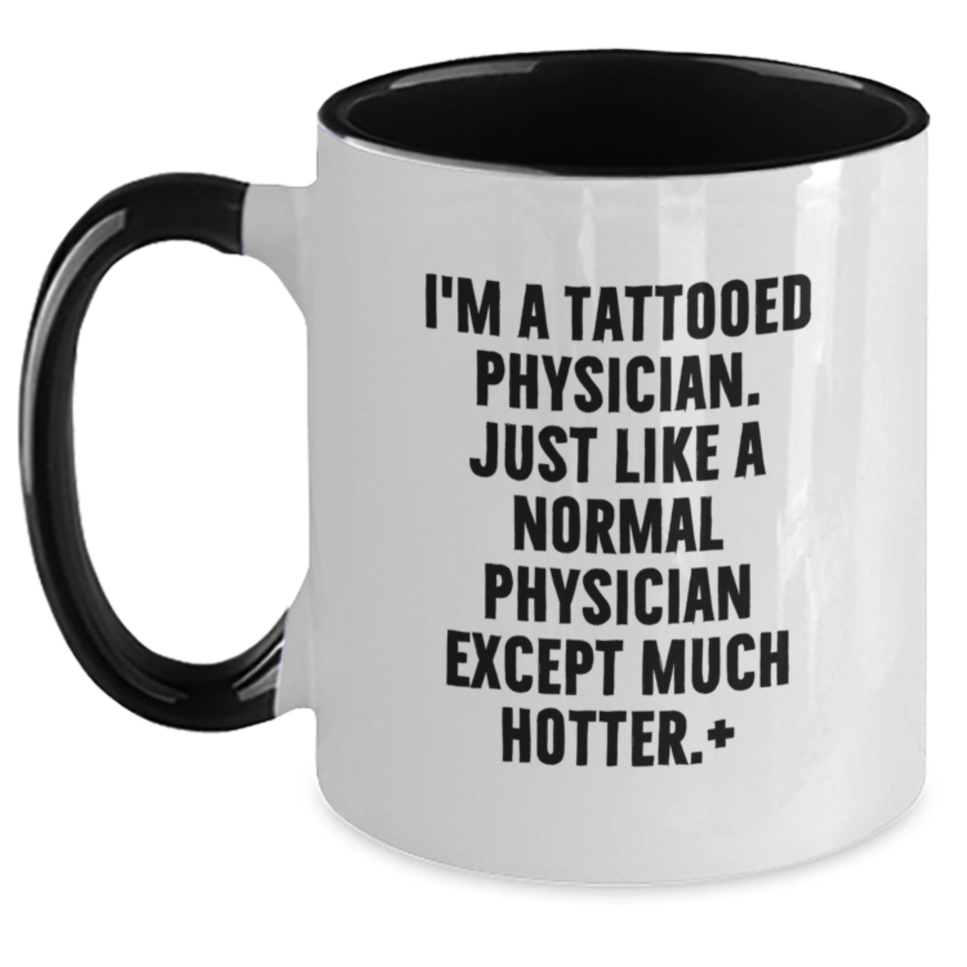 Funny Physician Gifts - I'm A Tattooed Physician. Just Like A Normal... Two Tone Coffee Mug, Perfect Birthday Unique Gift from Friends for Men or Women - Main