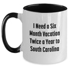 Funny South Carolina Gifts for Men from Friends - I Need A Six Month Vacation Twice A Year To South Carolina Two Tone Coffee Mug, Birthday Unique Present
