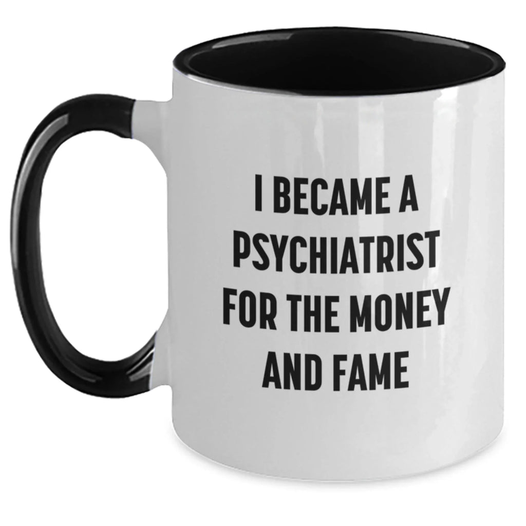 Funny Psychiatrist Quote Gifts for Men, Unique Two Tone Coffee Mug, I Became A Psychiatrist For The Money And Fame, Christmas Unique Gifts from Friends