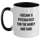Funny Psychiatrist Quote Gifts for Men, Unique Two Tone Coffee Mug, I Became A Psychiatrist For The Money And Fame, Christmas Unique Gifts from Friends