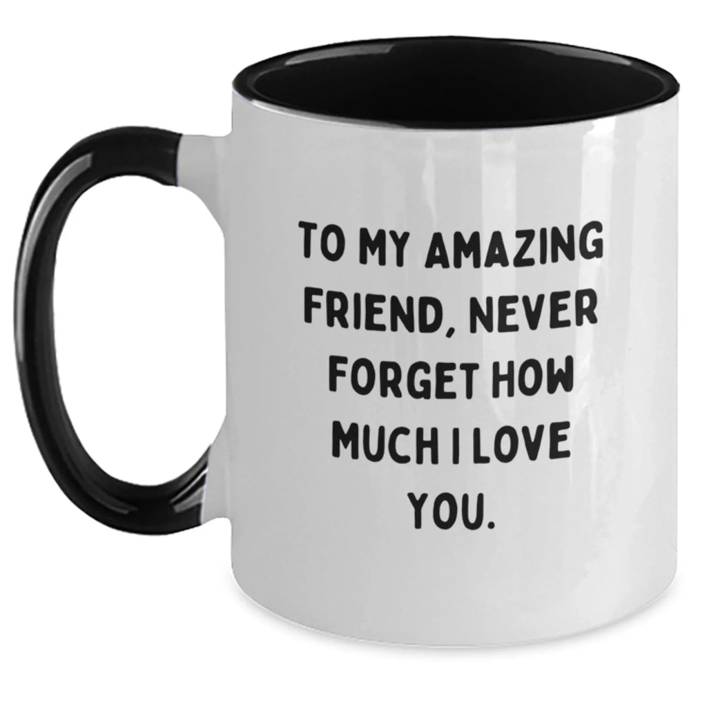 Cute Friend Gifts from You, To My Amazing Friend, Never Forget How Much I Love You., Two Tone Coffee Mug for Friend on Christmas