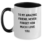 Cute Friend Gifts from You, To My Amazing Friend, Never Forget How Much I Love You., Two Tone Coffee Mug for Friend on Christmas