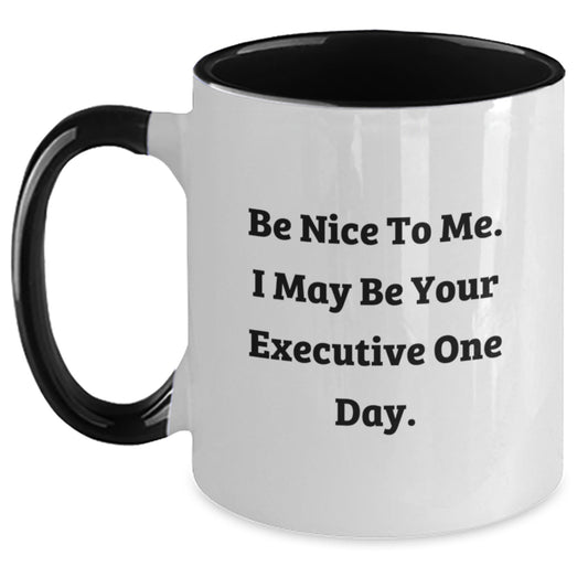 Funny Executive Gifts from Friends and Family - Two Tone Coffee Mug - Be Nice To Me. I May Be Your Executive One Day. - Main