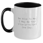Funny Vice-principal Two Tone Coffee Mug - Be Nice To Me. I May Be Your Vice-principal One Day Birthday Christmas Gifts