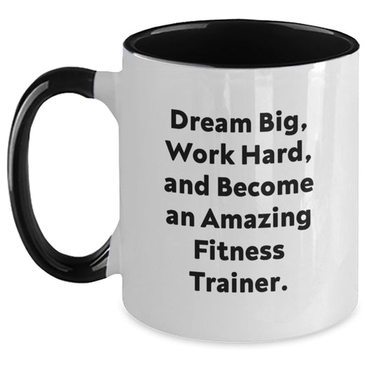 Inspirational Fitness Trainer Gifts from Friends for Birthday Unique Mugs - Dream Big, Work Hard, And Become An Amazing Fitness Trainer. Funny Two Tone Coffee Mug - Main