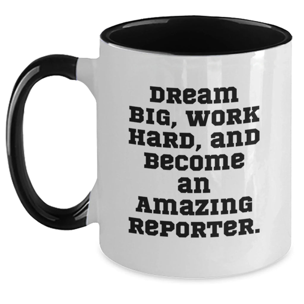 Reporter Gifts, Funny Two Tone Coffee Mugs, Dream Big, Work Hard, And Become An Amazing Reporter, Gifts from Coworkers to Reporter, Birthday Unique Gifts for Reporter
