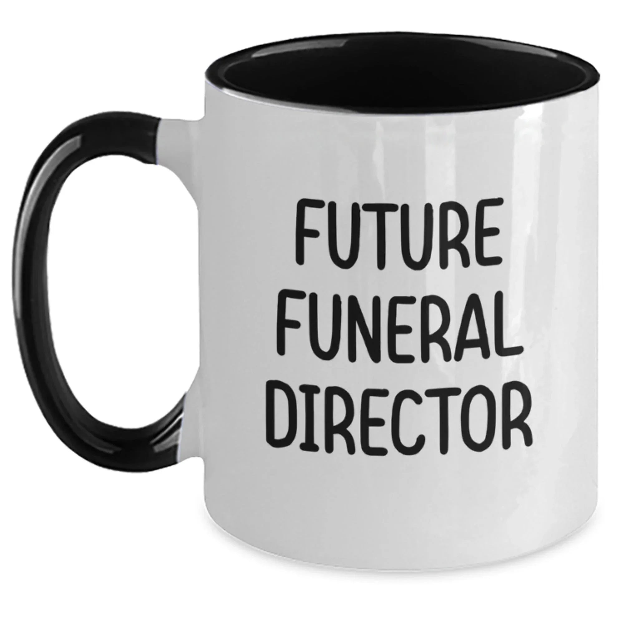 Funny Future Funeral Director Graduation Gifts from Friends to Friends - Two Tone Coffee Mug, Gifts for Funeral Director, Inspirational Quote