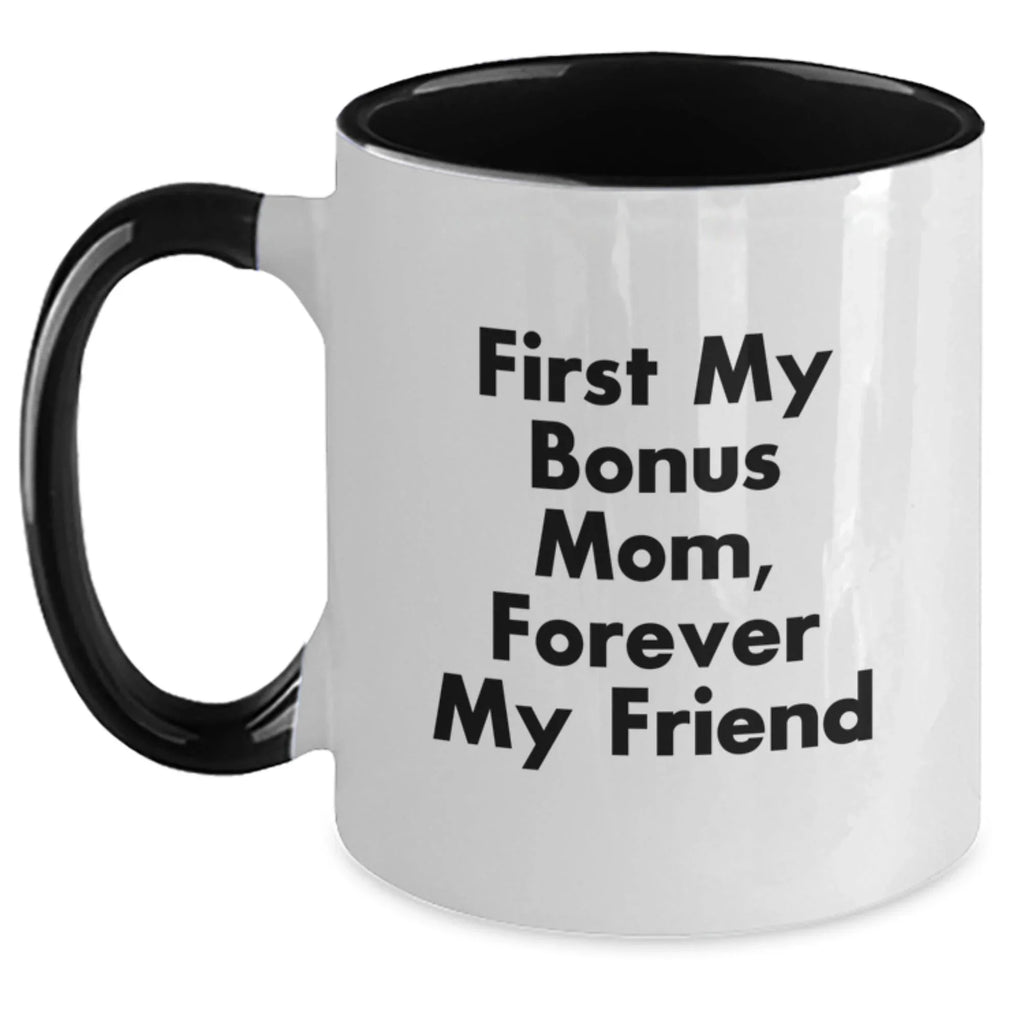 Funny Bonus Mom Gifts from Men to Women - Two Tone Coffee Mug, 'First My Bonus Mom, Forever My Friend' Quote, Christmas Unique Gifts for Bonus Mom