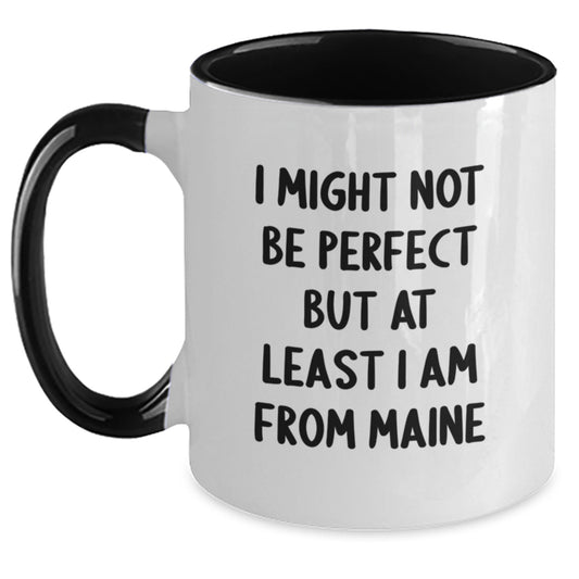 Funny Maine Gifts Two Tone Coffee Mug, I Might Not Be Perfect But At Least I Am From Maine, Birthday Unique Gifts from Friends to Family - Main