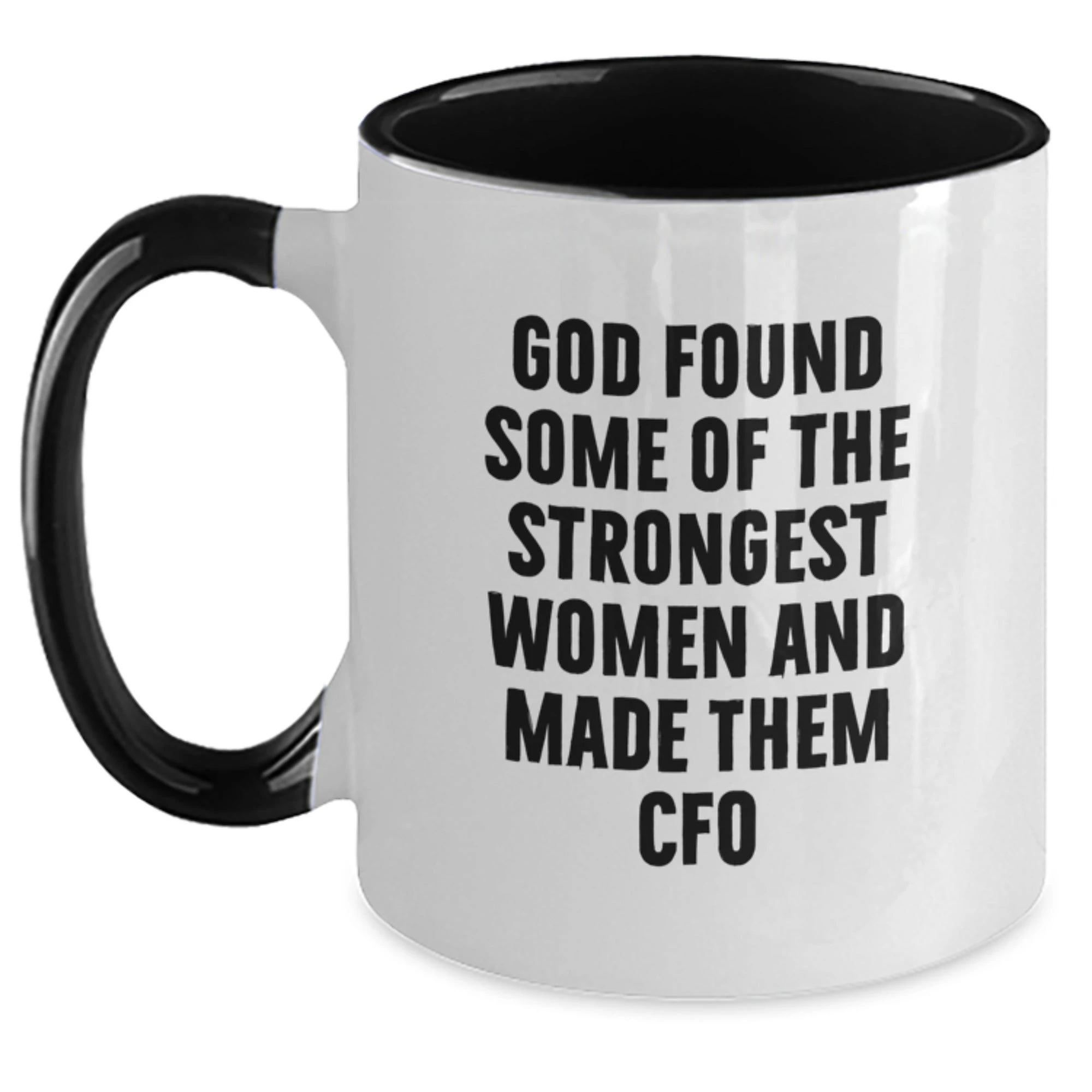 Funny CFO Gifts for Men Women Friends Coworkers Family - God Found Strongest Women - Two Tone Coffee Mug Christmas Unique