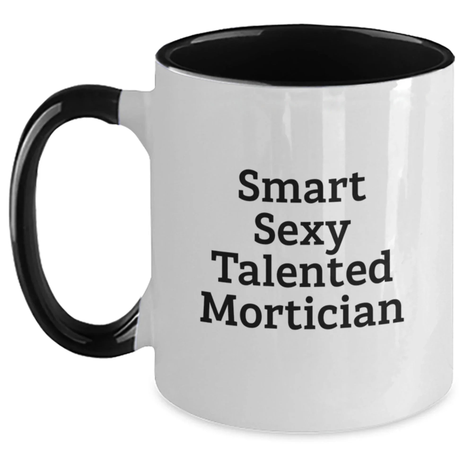 Gifts from Friends for the Smart Sexy Talented Mortician - Funny Two Tone Coffee Mug for Christmas Unique Gifts