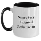 Smart Sexy Talented Pediatrician Funny Graduation Gift for Pediatrician Friends and Family - Two Tone Coffee Mug