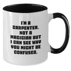 Carpenter Humor Gifts from Friends to Men, Funny Two Tone Coffee Mug for Graduation, I'm A Carpenter Not A Magician But I Can See Why You Might Be Confused