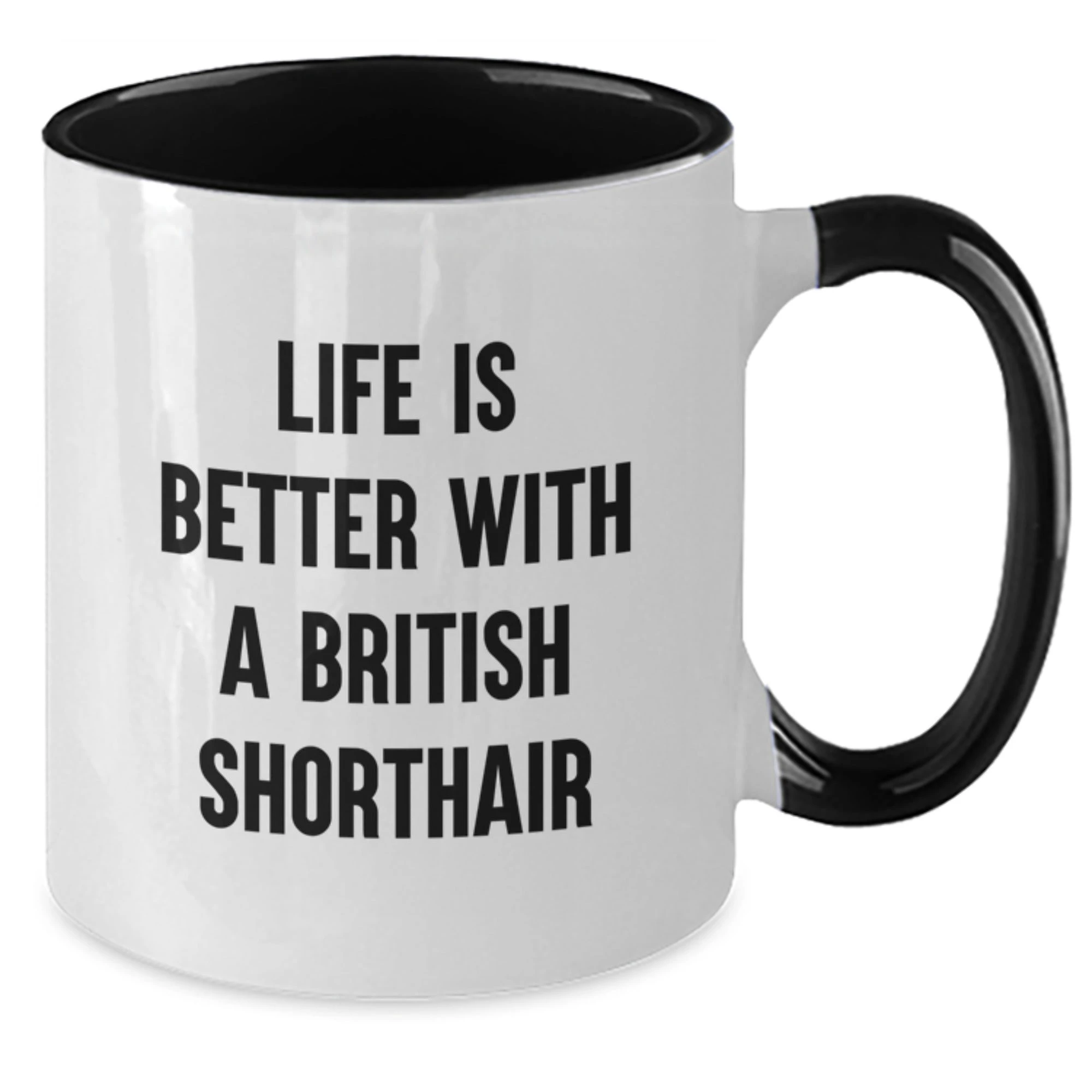 Life Is Better With British Shorthair Cat Gifts from Men and Women - Funny Quote British Shorthair Cat Two Tone Coffee Mug for Valentine's Unique Gifts