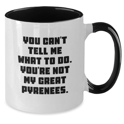 Funny Great Pyrenees Dog Lover Gifts from Friends - Birthday Unique Gifts for Great Pyrenees Dog Owners - You Can't Tell Me What To Do. You're Not My Great Pyrenees. - Two Tone Coffee Mug - Additional
